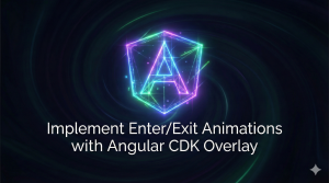 Implement Enter/Exit Animations with Angular CDK Overlay